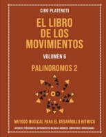 EL LIBRO DE LOS MOVIMIENTOS VOLUMEN 6 - PALINDROMOS 2: METODO MUSICAL PARA EL DESARROLLO RITMICO B0CKRZP6RR Book Cover
