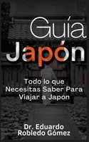 Guía Japón Todo lo que Necesitas Saber Para Viajar a Japón B0CQC47P7F Book Cover