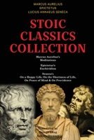 Stoic Classics Collection: Marcus Aurelius’s Meditations, Epictetus’s Enchiridion, Seneca’s On a Happy Life, On the Shortness of Life, On Peace of Mind & On Providence 9355223722 Book Cover