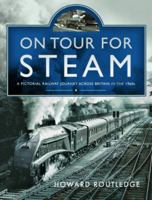 On Tour for Steam: A Pictorial Railway Journey Across Britain in the 1960s 1399083929 Book Cover