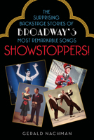 Showstoppers!: The Surprising Backstage Stories of Broadway's Most Remarkable Songs 1613731027 Book Cover