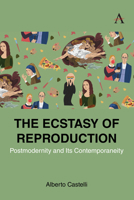 The Ecstasy of Reproduction: Postmodernity and its Contemporaneity 1839998725 Book Cover