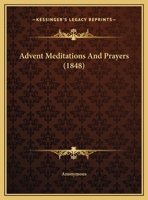 Advent Meditations And Prayers (1848) 1437474322 Book Cover