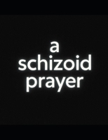 a schizoid prayer: poems of discontent B0GYJWRJQY Book Cover