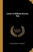 Letter to William Roscoe, Esq 1010431617 Book Cover