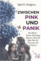 Zwischen Pink Und Panik: Die Mutter-Tochter-Beziehung Meistern, Ohne Die Ruhe Oder Ihr Vertrauen Zu Verlieren B0FW3Q7VKN Book Cover