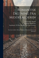 Romantisk Digtning Fra Middelalderen: Ivan Løeveridder. Hertug Frederik Af Normandi. Flores Og Blanseflor (Danish Edition) 102284024X Book Cover