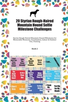 20 Styrian Rough-Haired Mountain Hound Selfie Milestone Challenges: Styrian Rough-Haired Mountain Hound Milestones for Memorable Moments, Socialization, Indoor & Outdoor Fun, Training Book 2 1702377288 Book Cover