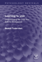 Learning to Live: Understanding the Child from Birth to Adolescence 1032409746 Book Cover