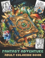 FANTASY ADVENTURE COLORING BOOK FOR ADULTS: World Of Fantasy Illustrations For Adults And Teens . B0CTF97GQT Book Cover