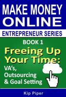 Freeing Up Your Time - Va's, Outsourcing & Goal Setting: Book 1 of the Make Money Online Entrepreneur Series 1886522111 Book Cover