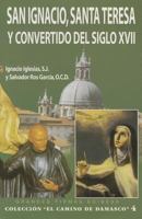 San Ignacio, Santa Teresa y convertido del siglo XVII (El Camino De Damasco) (Spanish Edition) 8484077683 Book Cover