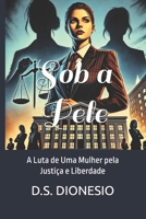 Sob a Pele: A Luta de Uma Mulher pela Justiça e Liberdade (Portuguese Edition) B0DM6NDZ71 Book Cover