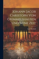 Johann Jacob Christoph von Grimmelshausen und seine Zeit 1021507474 Book Cover