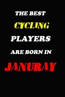 The Best Cycling Players Are Born In January Notebook: Lined Notebook / Journal Gift, 120 Pages, 6x9, Soft Cover, Matte Finish 1676616330 Book Cover