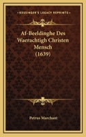 Af-Beeldinghe Des Waerachtigh Christen Mensch (1639) 116592899X Book Cover