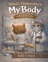 WHAT’S HAPPENING TO MY BODY? A BOOK FOR CATS B0GRJHY576 Book Cover