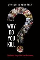 Why Do You Kill?: The Untold Story of the Iraqi Resistance 1934708143 Book Cover