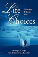 Life Choices: Navigating Difficult Paths 0982526407 Book Cover