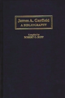 James A. Garfield: A Bibliography (Bibliographies of the Presidents of the United States) 0313281785 Book Cover