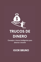 TRUCOS DE DINERO: Consejos y trucos inteligentes para ahorrar e invertir B0C4X2PVY8 Book Cover