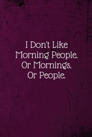I Don't Like Morning People. Or Mornings. Or People.: Coworker Notebook (Funny Office Journals)- Lined Blank Notebook Journal 1673627854 Book Cover