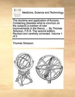 The Doctrine and Application of Fluxions: Containing (Besides What Is Common on the Subject) a Number of New Improvements in the Theory and the Solution of a Variety of New, and Very Interesting, Prob 1103441078 Book Cover