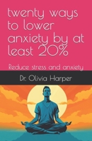 twenty ways to lower anxiety by at least 20%: Reduce stress and anxiety B0CNGPCFHP Book Cover