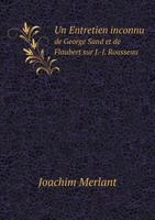 Un Entretien Inconnu de George Sand Et de Flaubert Sur J.-J. Rousseau 5518929889 Book Cover