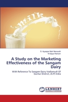 A Study on the Marketing Effectiveness of the Sangam Dairy: With Reference To Sangam Dairy Vadlamudi Of Guntur District, (A.P) India 3659517070 Book Cover