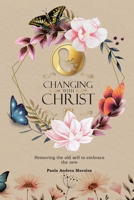 Changing with Christ: Removing the Old Self to Embrace the New 166249565X Book Cover