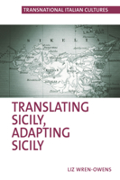 Translating Sicily, Adapting Sicily (Transnational Italian Cultures, 11) 1805968599 Book Cover