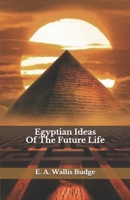 Egyptian Ideas of the Future Life B08NYBMQT8 Book Cover