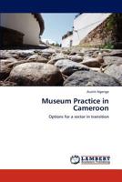 Museum Practice in Cameroon: Options for a sector in transition 3846530816 Book Cover