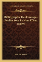 Bibliographie Des Ouvrages Publies Sous Le Nom D'Ana (1839) 1141689464 Book Cover