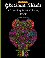 Glorious Birds – A Stunning Adult Coloring Book: 50 Beautiful Zentangle and Doodle Designs of Owls, Hummingbirds, Peacocks and Other Birds with Flowers and Mandalas. Relaxing and Stress Relieving B08JQLYGC5 Book Cover