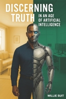 Discerning the Truth in an Age of Artificial Intelligence B0GLHMS95K Book Cover