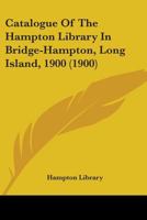 Catalogue Of The Hampton Library In Bridge-Hampton, Long Island, 1900 1436799678 Book Cover
