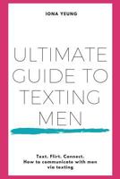 Ultimate Guide to Texting Men: Texts and scripts to send men in the most common dating scenarios. Flirt and date with confidence. 1543281168 Book Cover