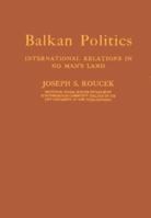 Balkan Politics: International Relations in No Man's Land B0007DM83M Book Cover