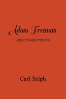 Adam Freeman and Other Poems 1505729971 Book Cover