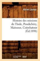 Histoire Des Missions de L'Inde, Pondicha(c)Ry, Maassour, Coambatour (A0/00d.1898) 2012552935 Book Cover