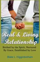 Real & Living Relationship: 'Birthed by the Spirit, Nurtured by Grace, Established by Love' 1503122115 Book Cover