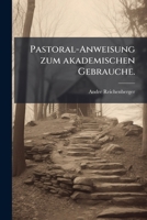 Pastoral-anweisung Zum Akademischen Gebrauche... 1274609216 Book Cover