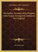 The Further Accompt of the Progress of the Gospel Amongst the Indians in New England 076616912X Book Cover