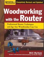 Woodworking with the Router: Professional Router Techniques and Jigs Any Woodworker Can Use 1565234383 Book Cover