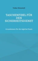 Taschenfibel für den Sicherheitsdienst: Grundwissen für die tägliche Praxis 3839107172 Book Cover