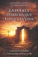 La Puerta Estrecha que Conduce a la Vida: Cuán Pocos la Hallan - Cómo Puedes Entrar por Ella B0G3PTLXLJ Book Cover