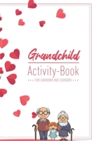 Grandchild Activity Book For Grandma And Grandpa: Great Activity Diary For Grandma, Grandpa And Grandchildren Gift For Grandma Grandpa For Birth 120 Pages Notebook, Lovingly Designed 1677695285 Book Cover