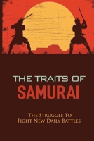 The Traits Of Samurai: The Struggle To Fight New Daily Battles: Samurai And The Powerful Spirit B096LMV5MH Book Cover